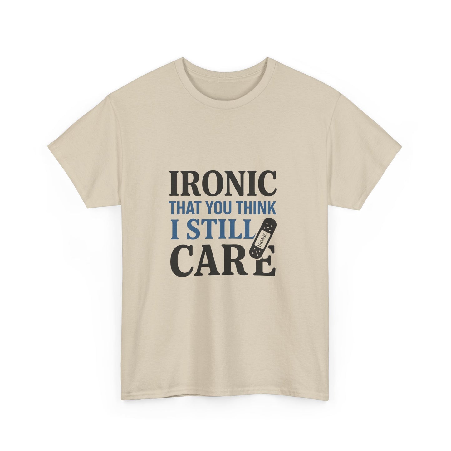 "Ironic That You Think I Still Care Light Colors Edi. Humorous / Sarcastic T-Shirt