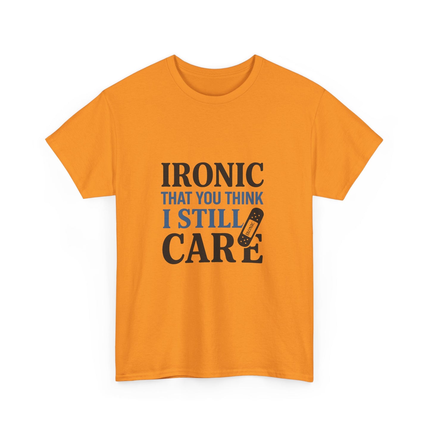 "Ironic That You Think I Still Care Light Colors Edi. Humorous / Sarcastic T-Shirt