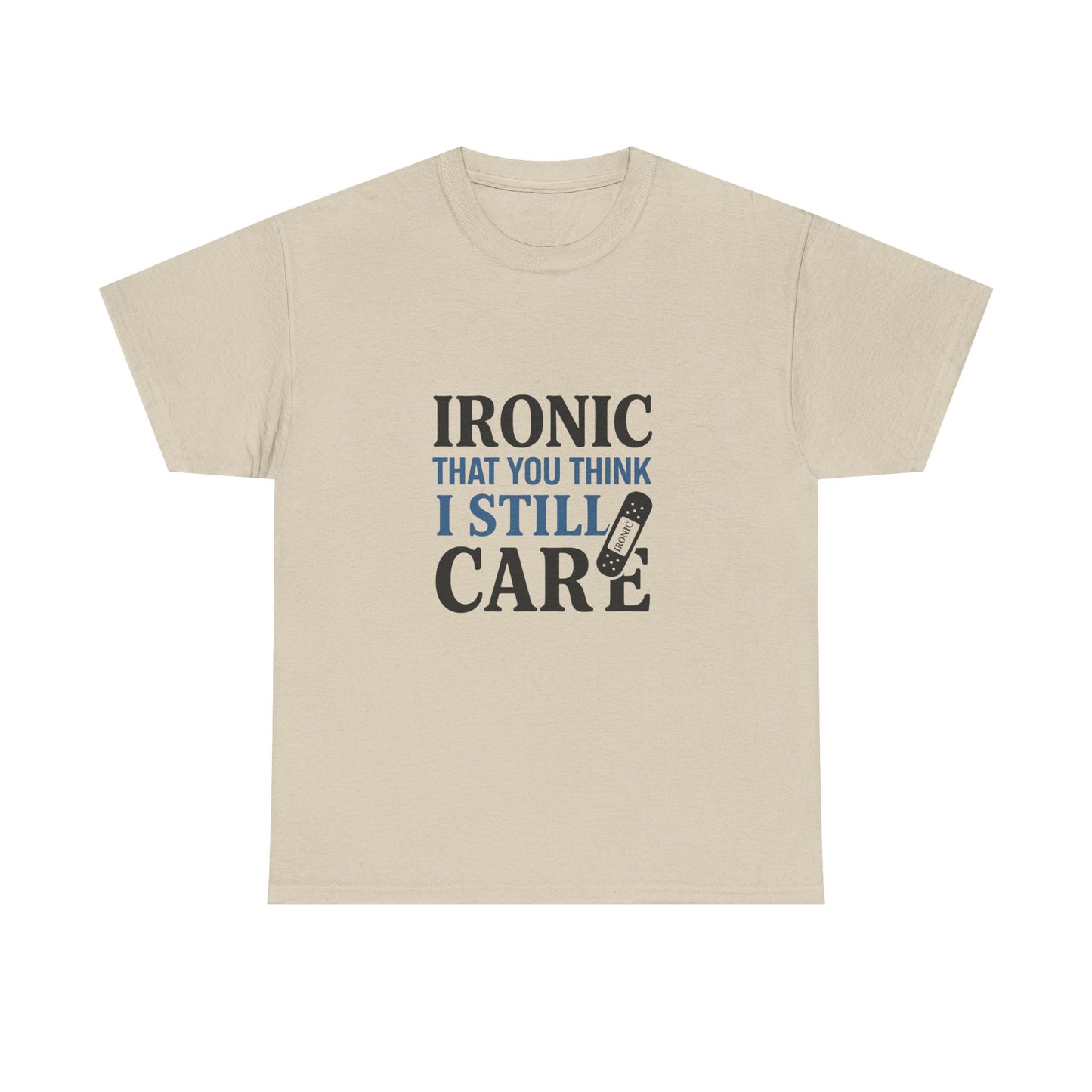"Ironic That You Think I Still Care Light Colors Edi. Humorous / Sarcastic T-Shirt