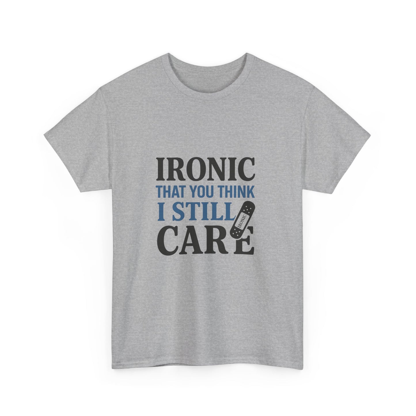 "Ironic That You Think I Still Care Light Colors Edi. Humorous / Sarcastic T-Shirt
