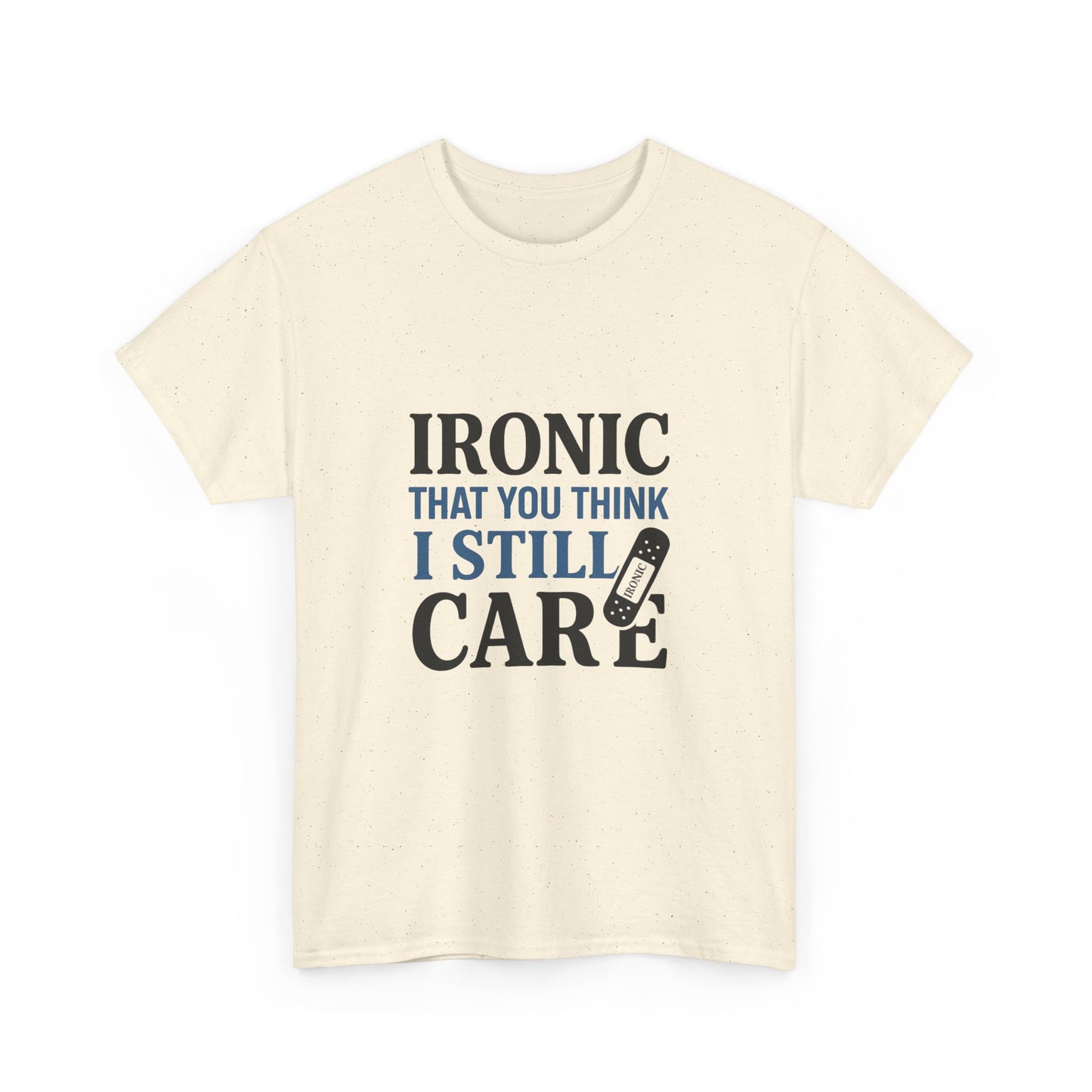"Ironic That You Think I Still Care Light Colors Edi. Humorous / Sarcastic T-Shirt