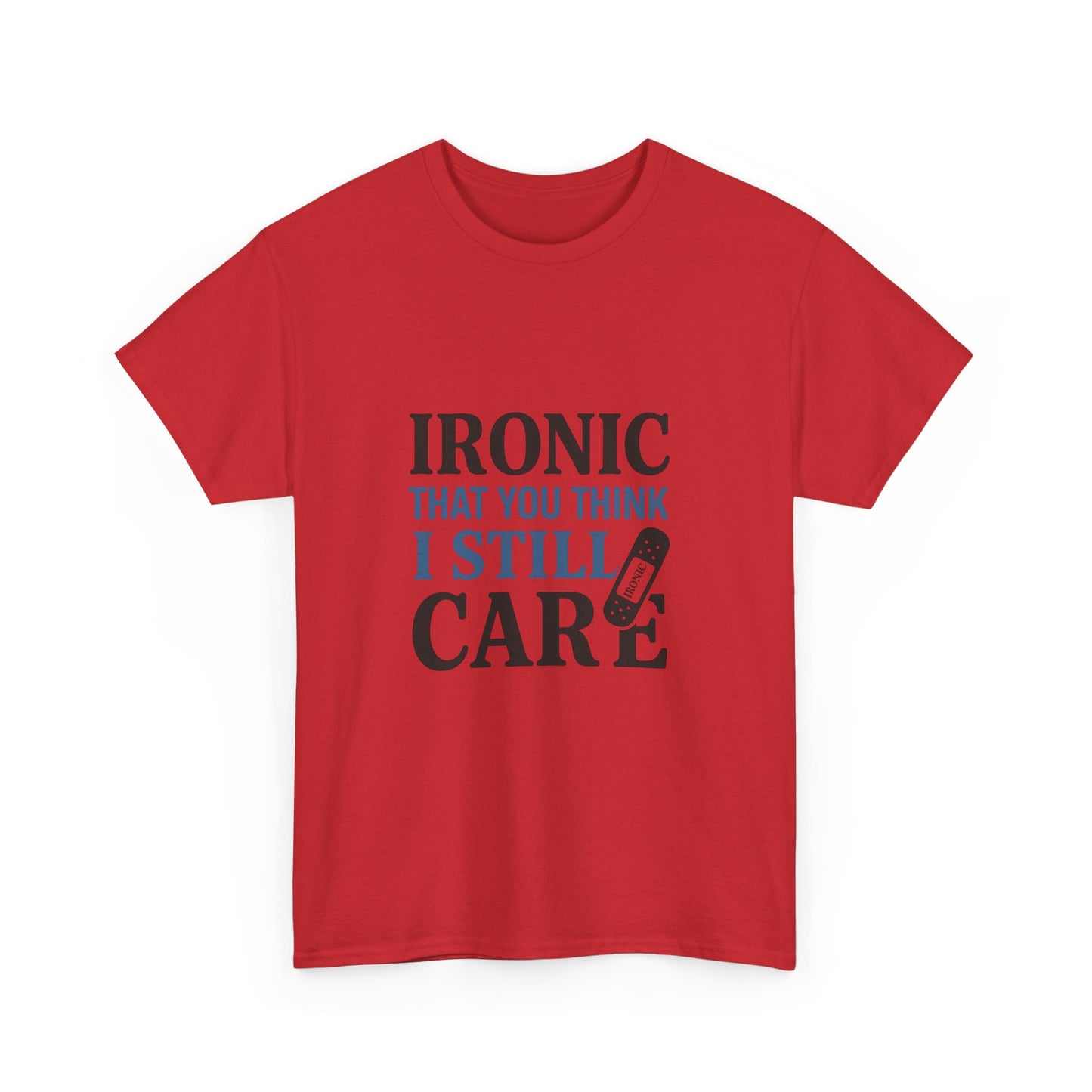 "Ironic That You Think I Still Care Light Colors Edi. Humorous / Sarcastic T-Shirt