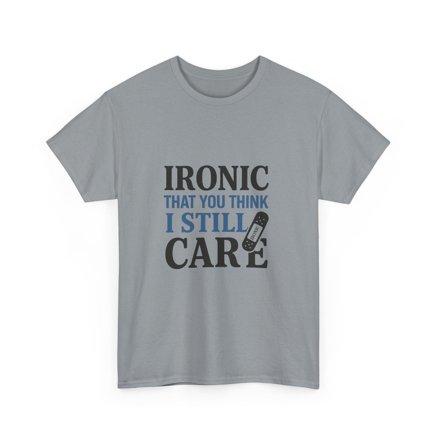 "Ironic That You Think I Still Care Light Colors Edi. Humorous / Sarcastic T-Shirt