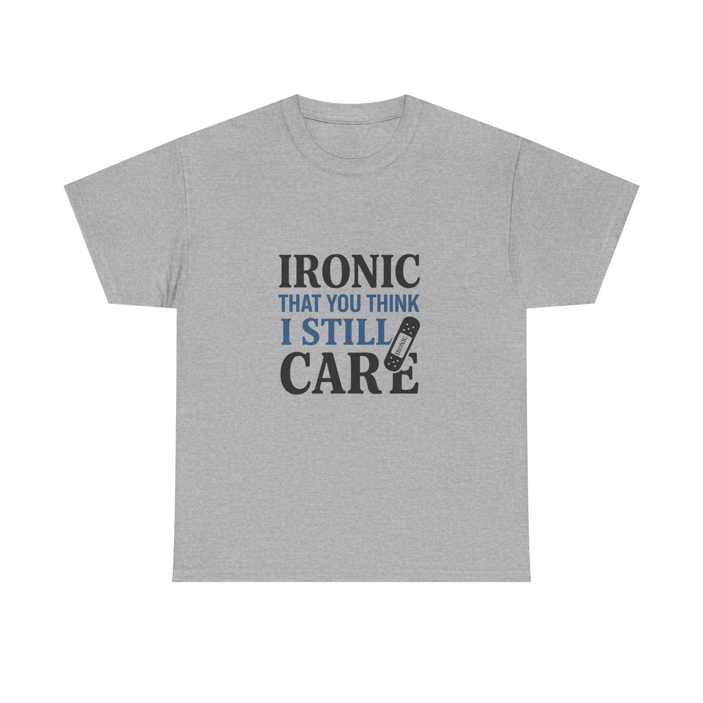 "Ironic That You Think I Still Care Light Colors Edi. Humorous / Sarcastic T-Shirt
