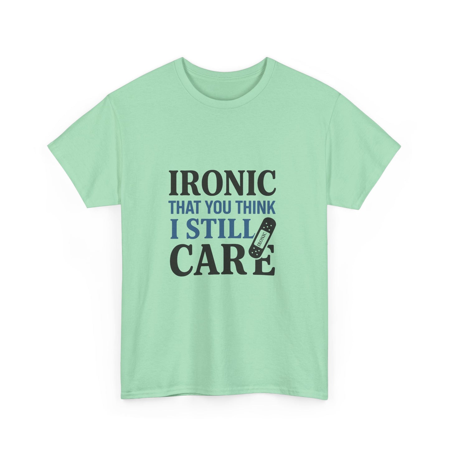 "Ironic That You Think I Still Care Light Colors Edi. Humorous / Sarcastic T-Shirt
