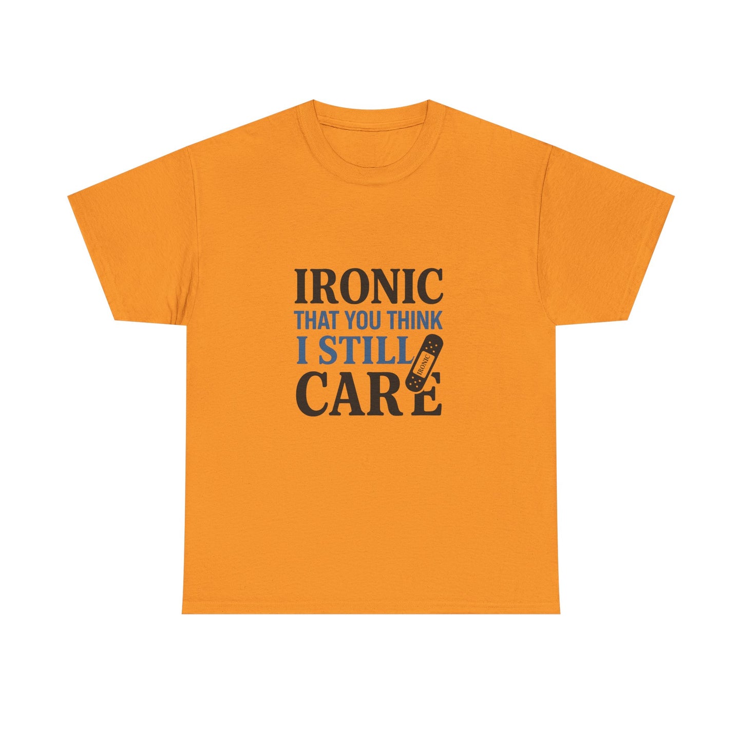 "Ironic That You Think I Still Care Light Colors Edi. Humorous / Sarcastic T-Shirt