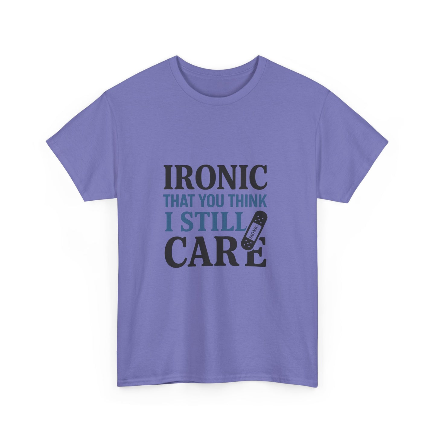 "Ironic That You Think I Still Care Light Colors Edi. Humorous / Sarcastic T-Shirt