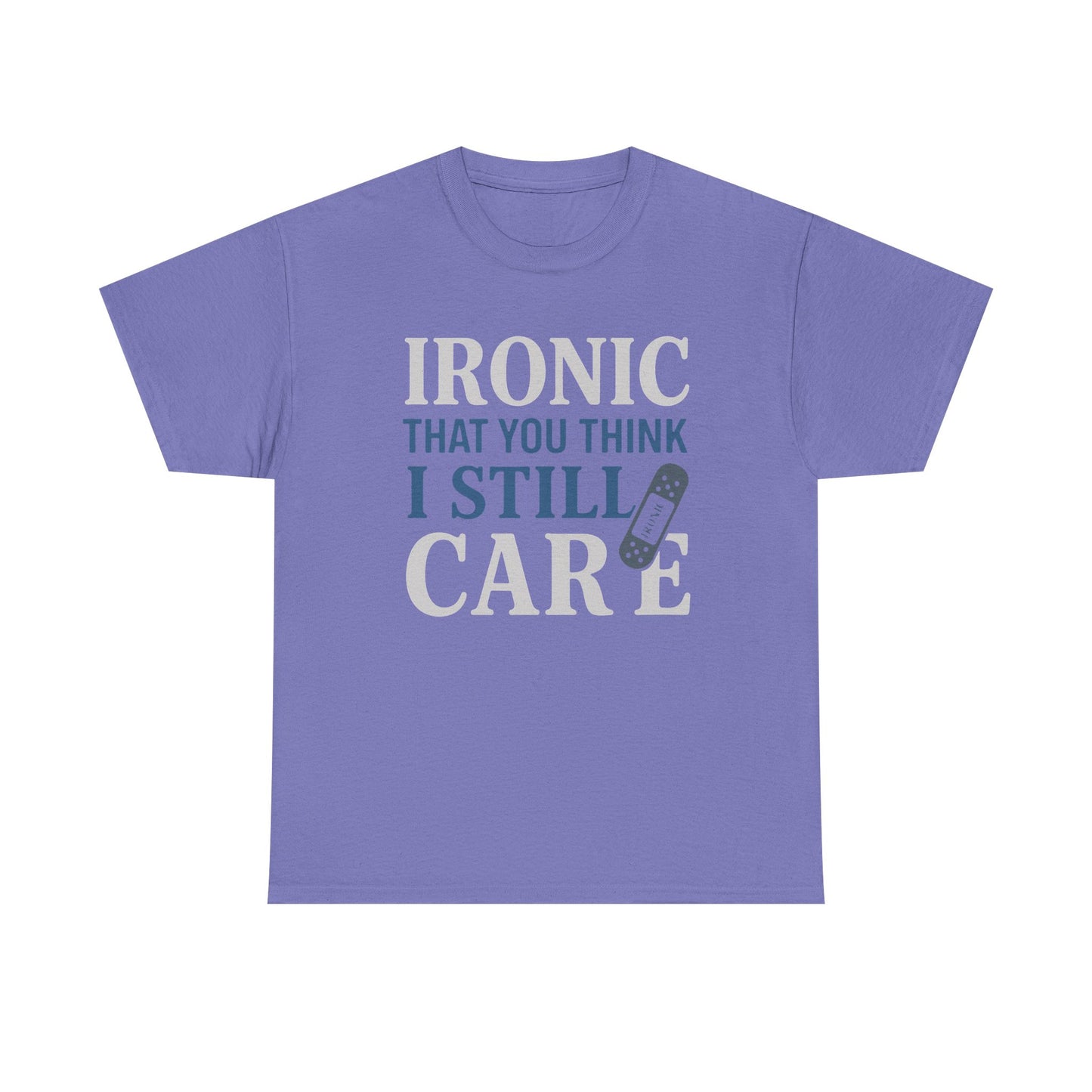 "Ironic That You Think I Still Care" Dark Colors - Humorous / Sarcastic T-Shirt