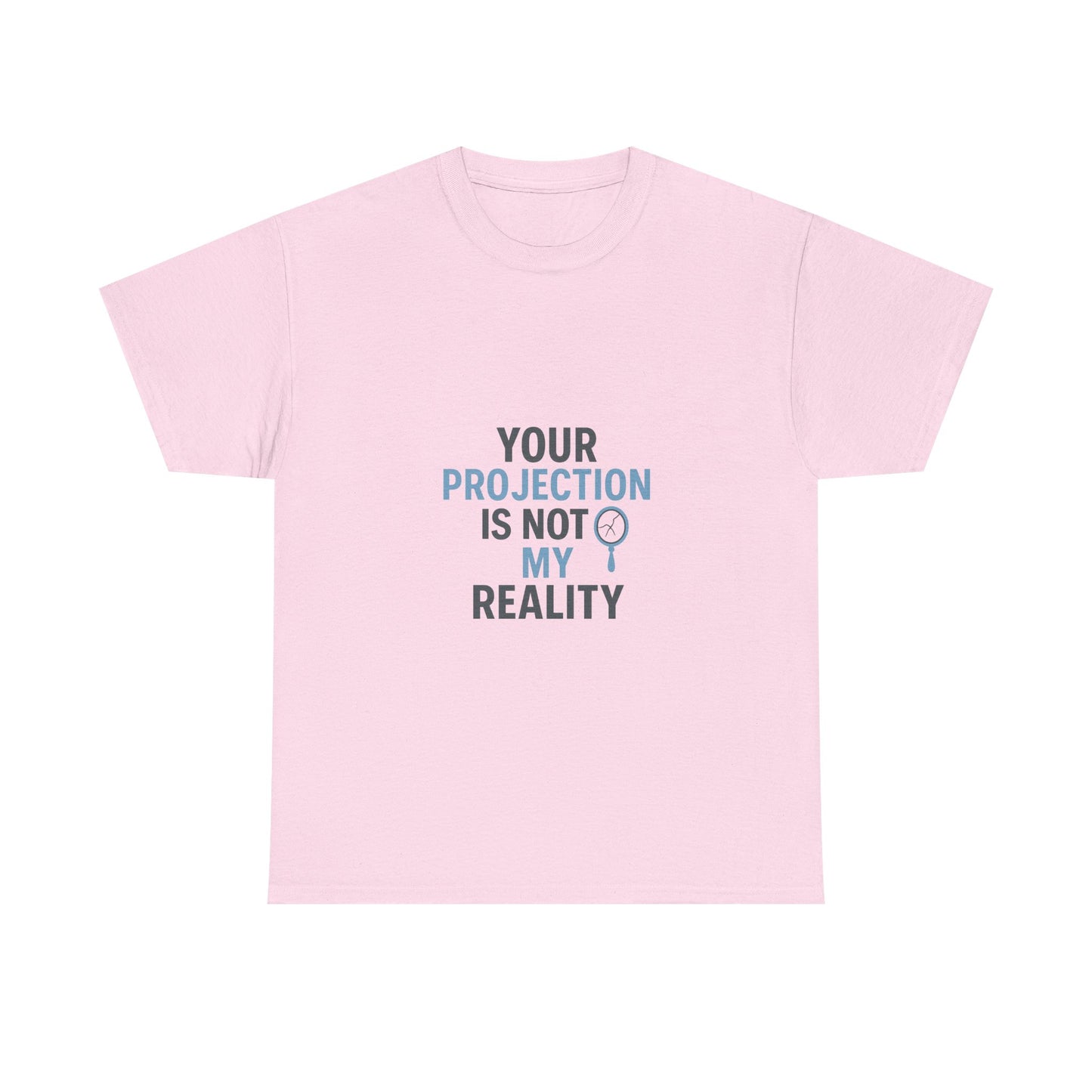 Your Projection Is Not My Reality – Empowerment Statement Tee | Narcissist Defense Shirt | Lights