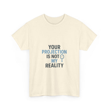 Your Projection Is Not My Reality – Empowerment Statement Tee | Narcissist Defense Shirt | Lights
