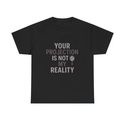 Your Projection Is Not My Reality – Empowerment Statement Tee | Narcissist Defense Shirt | Dark Edi