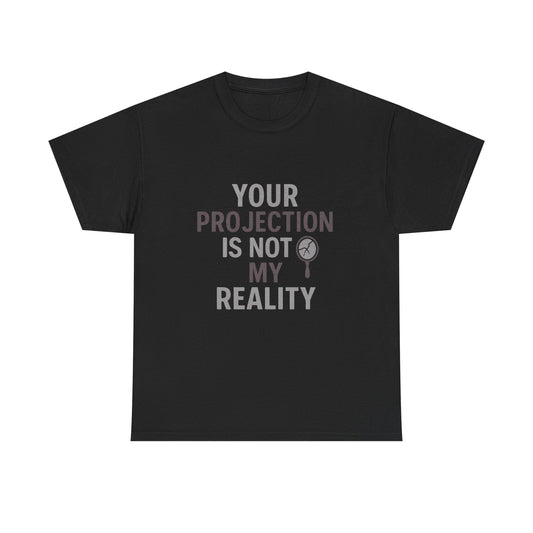 Your Projection Is Not My Reality – Empowerment Statement Tee | Narcissist Defense Shirt | Dark Edi