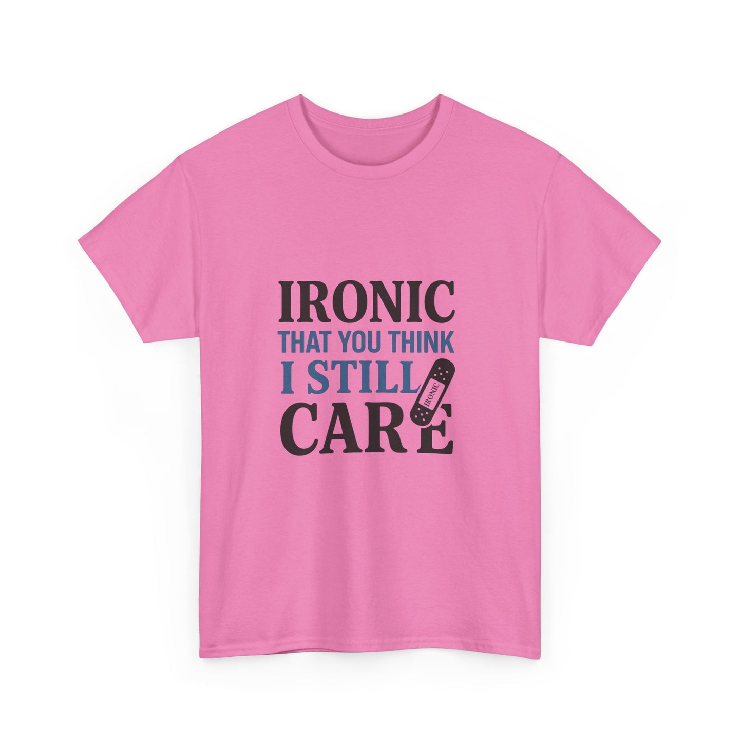 "Ironic That You Think I Still Care Light Colors Edi. Humorous / Sarcastic T-Shirt