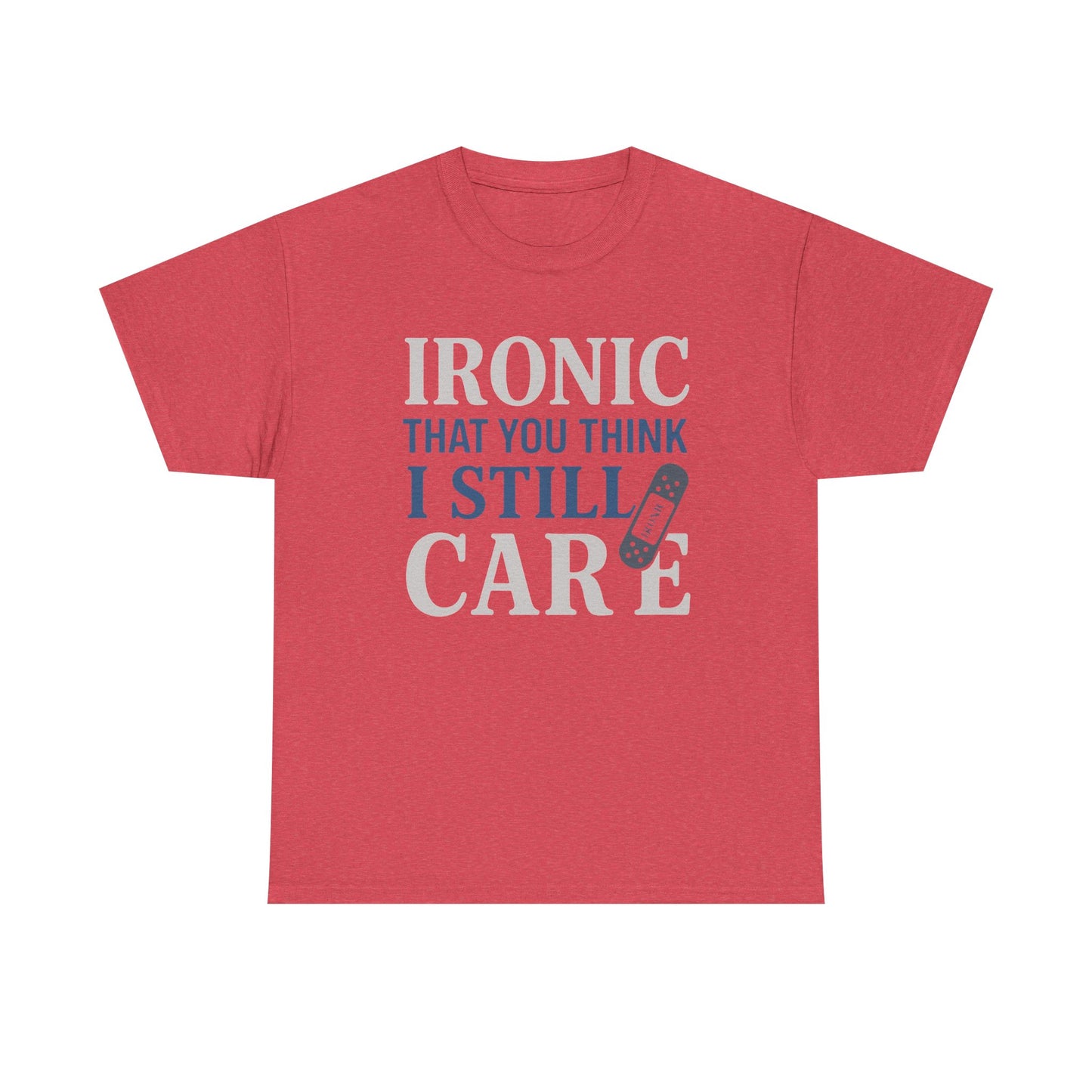 "Ironic That You Think I Still Care" Dark Colors - Humorous / Sarcastic T-Shirt