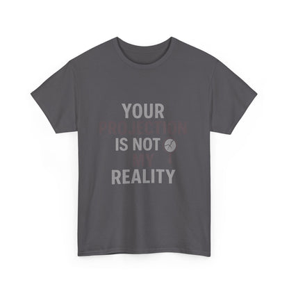 Your Projection Is Not My Reality – Empowerment Statement Tee | Narcissist Defense Shirt | Dark Edi
