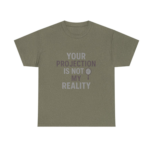 Your Projection Is Not My Reality – Empowerment Statement Tee | Narcissist Defense Shirt | Dark Edi