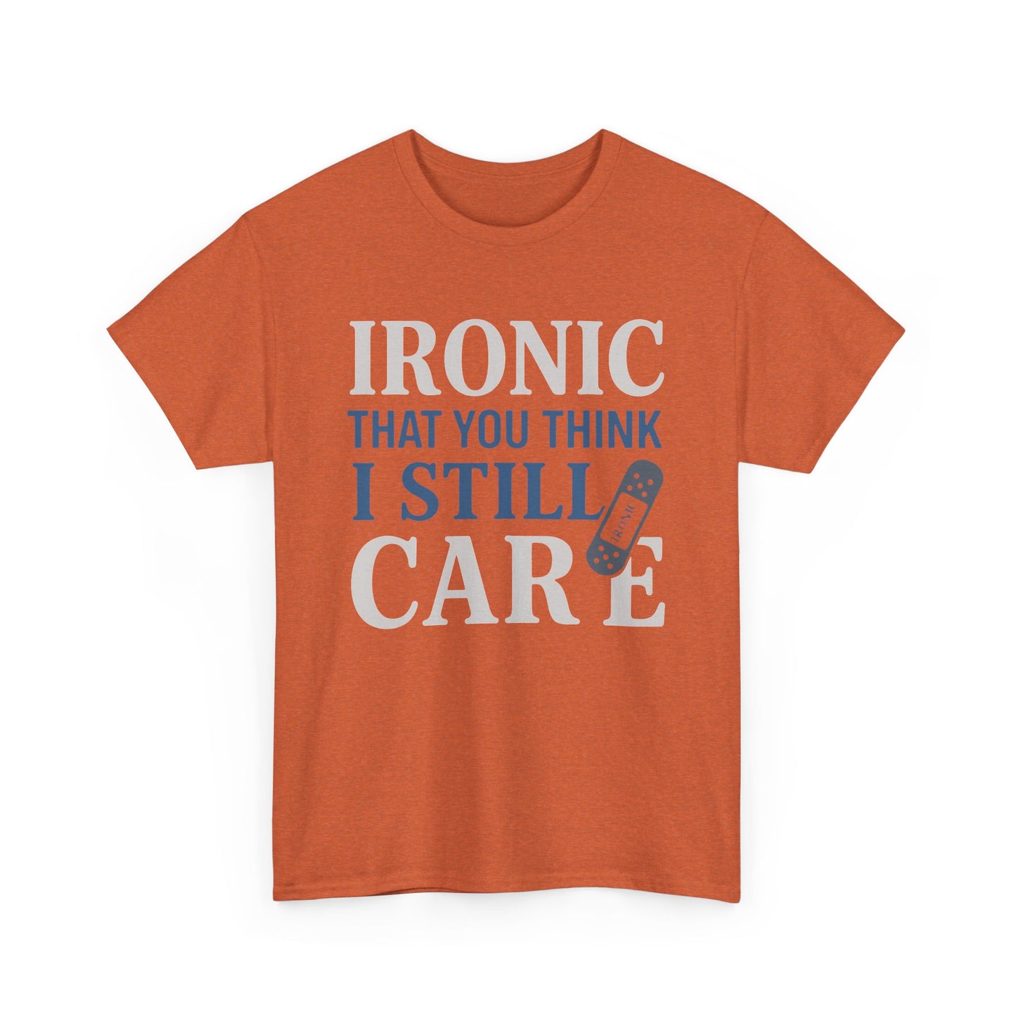 "Ironic That You Think I Still Care" Dark Colors - Humorous / Sarcastic T-Shirt