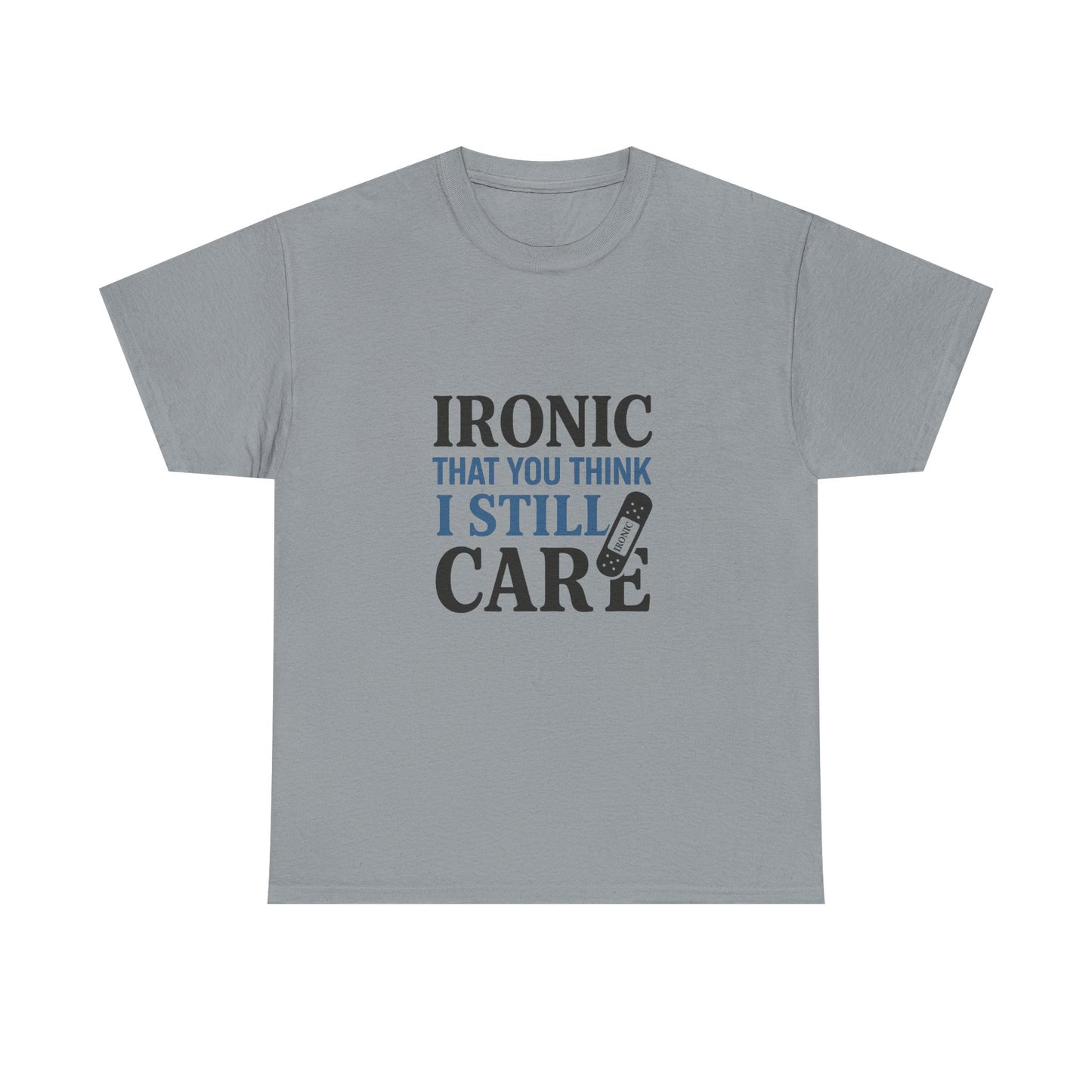 "Ironic That You Think I Still Care Light Colors Edi. Humorous / Sarcastic T-Shirt