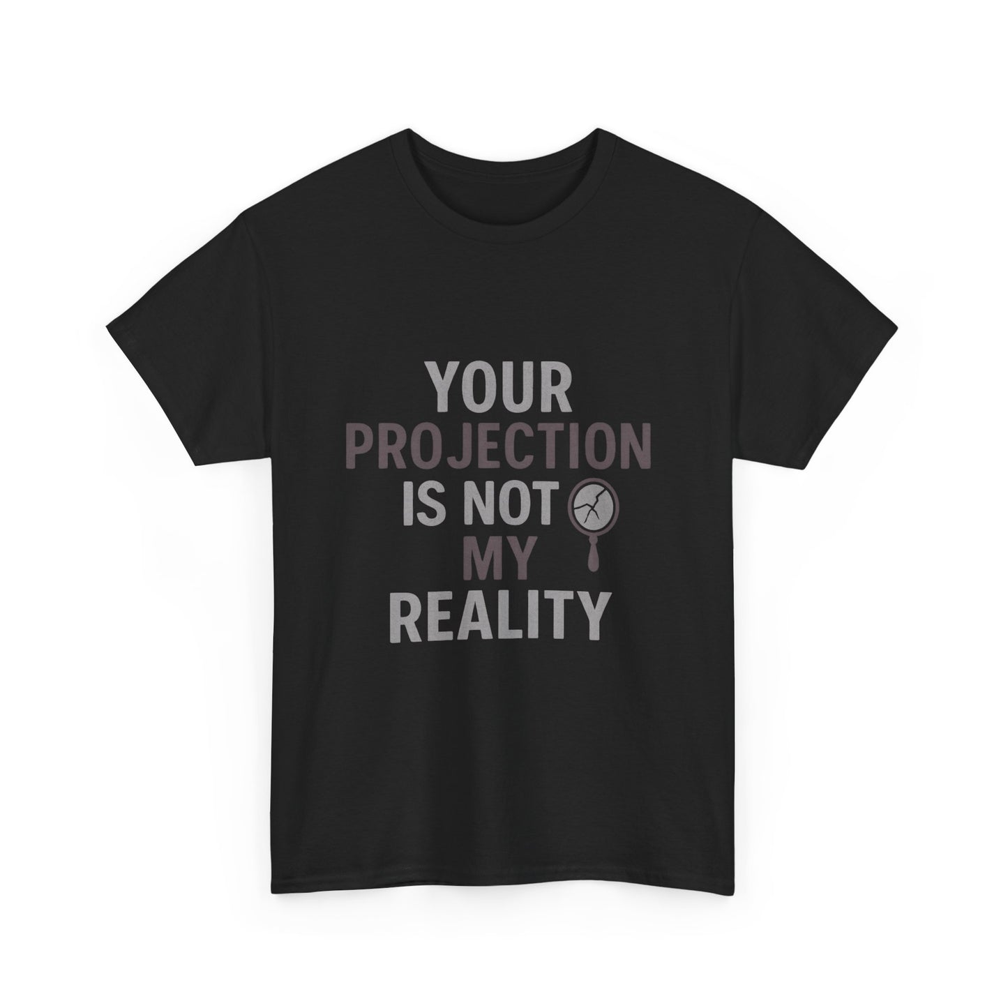Your Projection Is Not My Reality – Empowerment Statement Tee | Narcissist Defense Shirt | Dark Edi