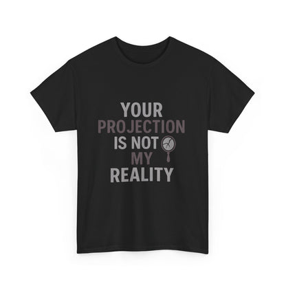 Your Projection Is Not My Reality – Empowerment Statement Tee | Narcissist Defense Shirt | Dark Edi