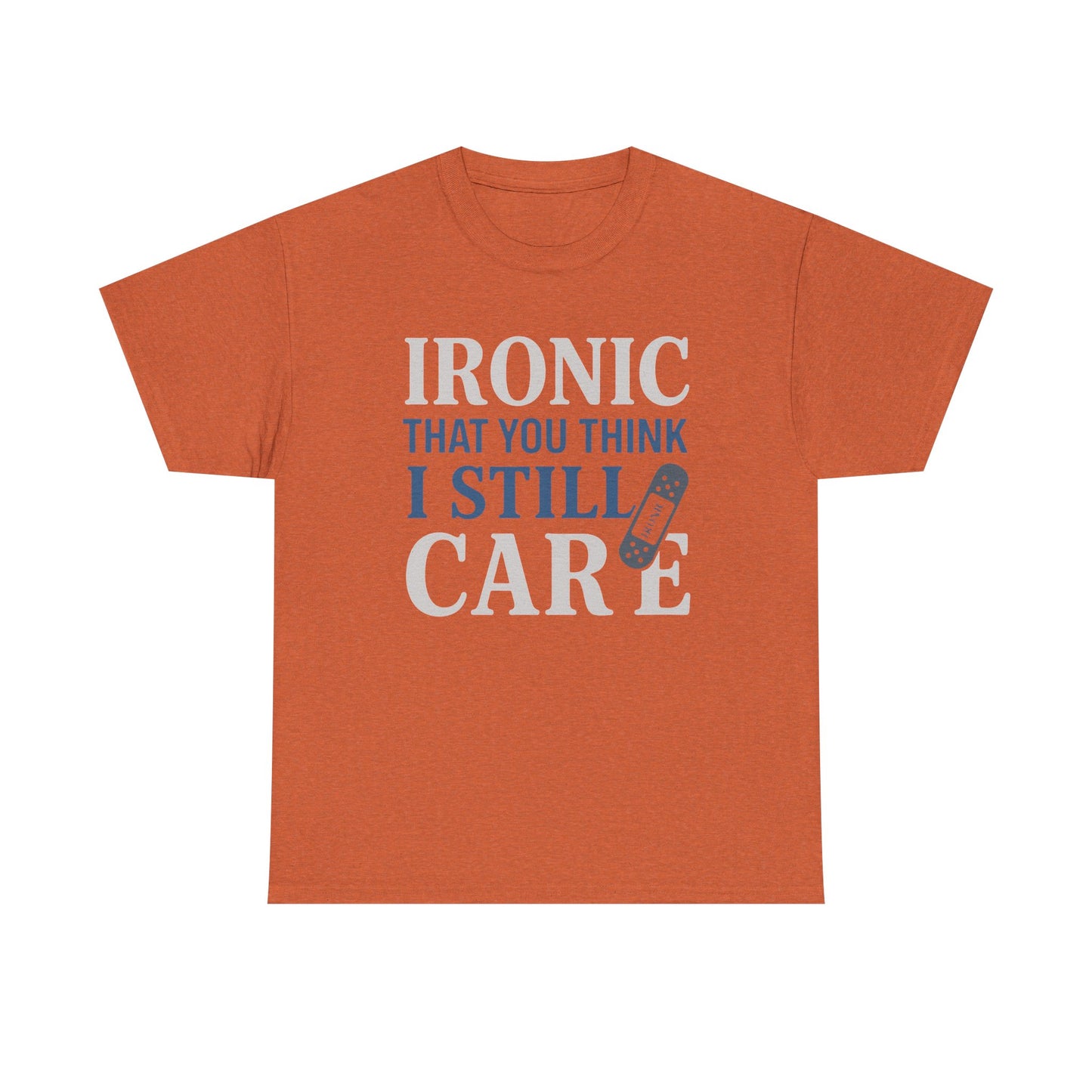 "Ironic That You Think I Still Care" Dark Colors - Humorous / Sarcastic T-Shirt