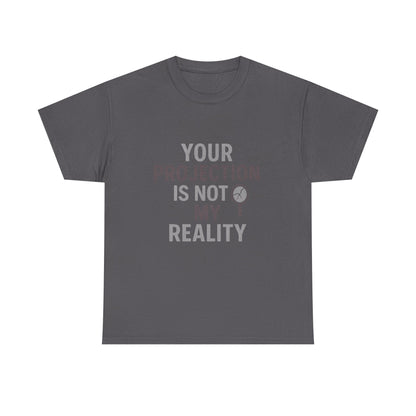 Your Projection Is Not My Reality – Empowerment Statement Tee | Narcissist Defense Shirt | Dark Edi