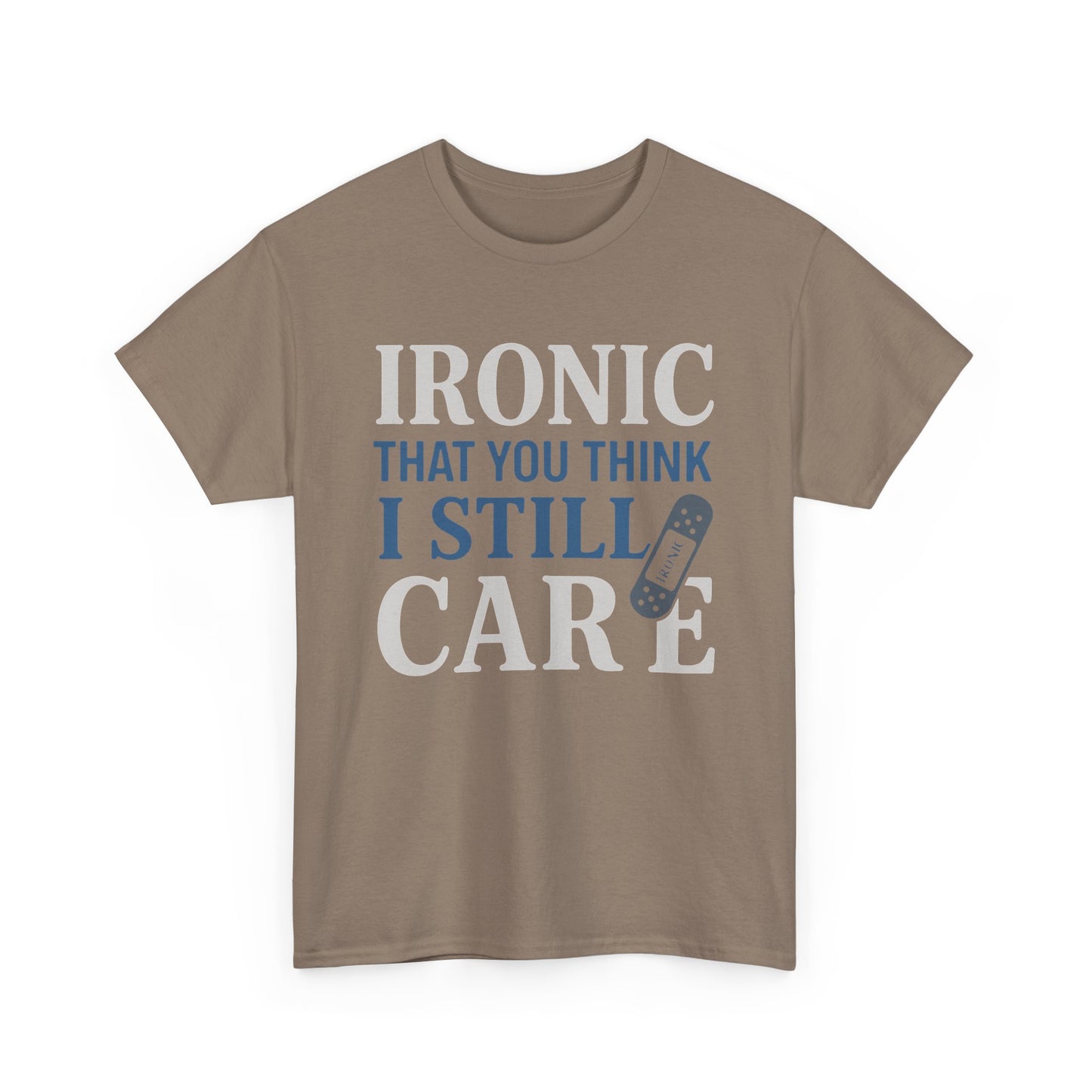 "Ironic That You Think I Still Care" Dark Colors - Humorous / Sarcastic T-Shirt