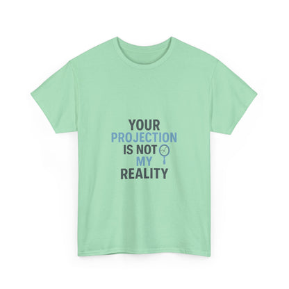 Your Projection Is Not My Reality – Empowerment Statement Tee | Narcissist Defense Shirt | Lights
