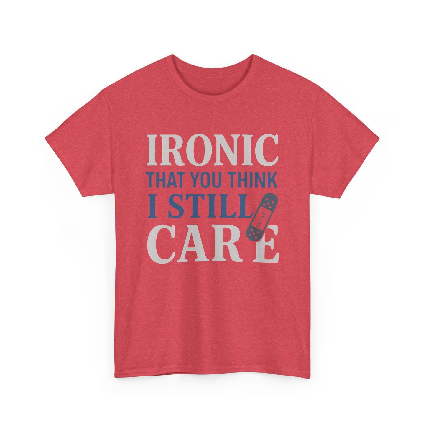 "Ironic That You Think I Still Care" Dark Colors - Humorous / Sarcastic T-Shirt