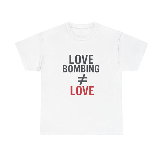Love Bombing ≠ Love | Whites & Lights | Red Flag Awareness T-Shirt