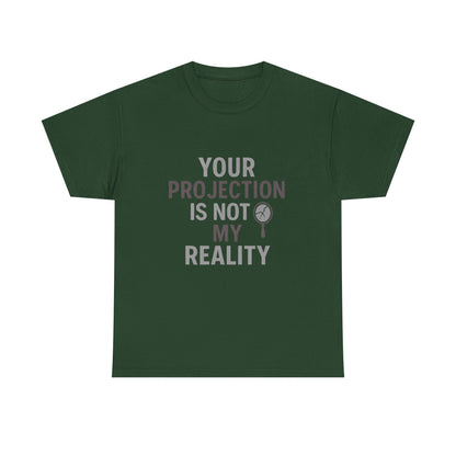 Your Projection Is Not My Reality – Empowerment Statement Tee | Narcissist Defense Shirt | Dark Edi