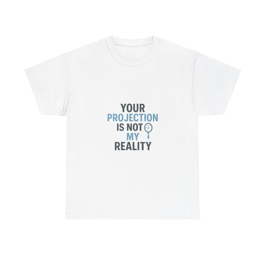 Your Projection Is Not My Reality – Empowerment Statement Tee | Narcissist Defense Shirt | Lights