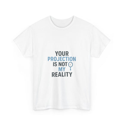 Your Projection Is Not My Reality – Empowerment Statement Tee | Narcissist Defense Shirt | Lights