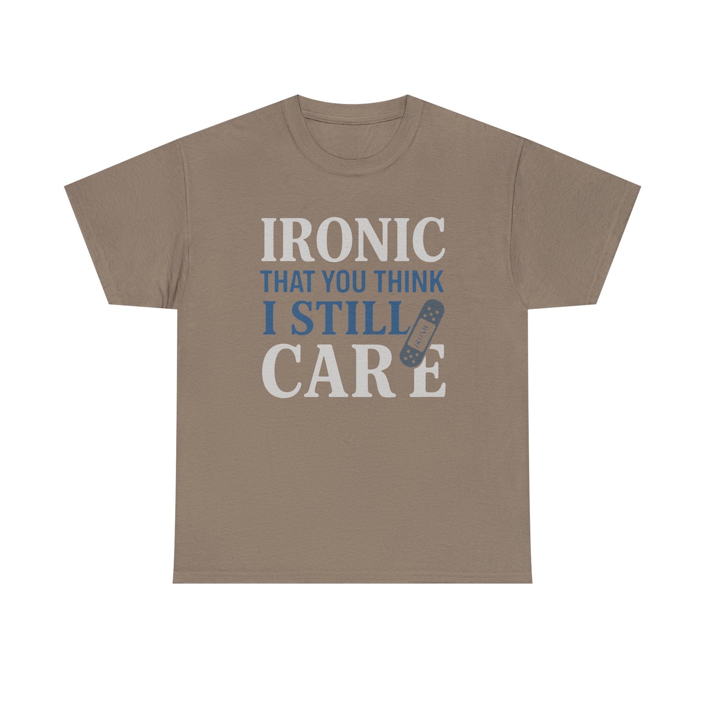 "Ironic That You Think I Still Care" Dark Colors - Humorous / Sarcastic T-Shirt