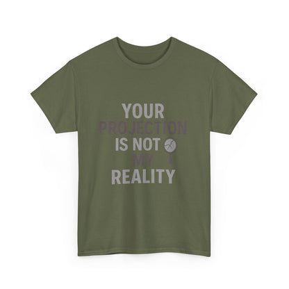 Your Projection Is Not My Reality – Empowerment Statement Tee | Narcissist Defense Shirt | Dark Edi