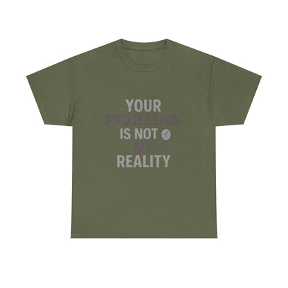 Your Projection Is Not My Reality – Empowerment Statement Tee | Narcissist Defense Shirt | Dark Edi