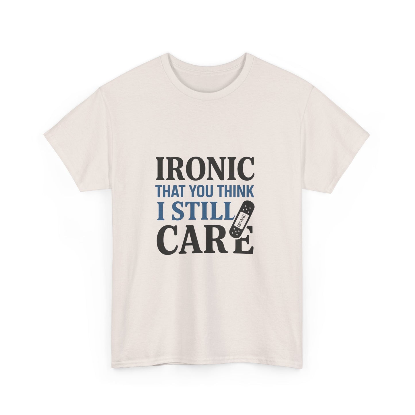 "Ironic That You Think I Still Care Light Colors Edi. Humorous / Sarcastic T-Shirt