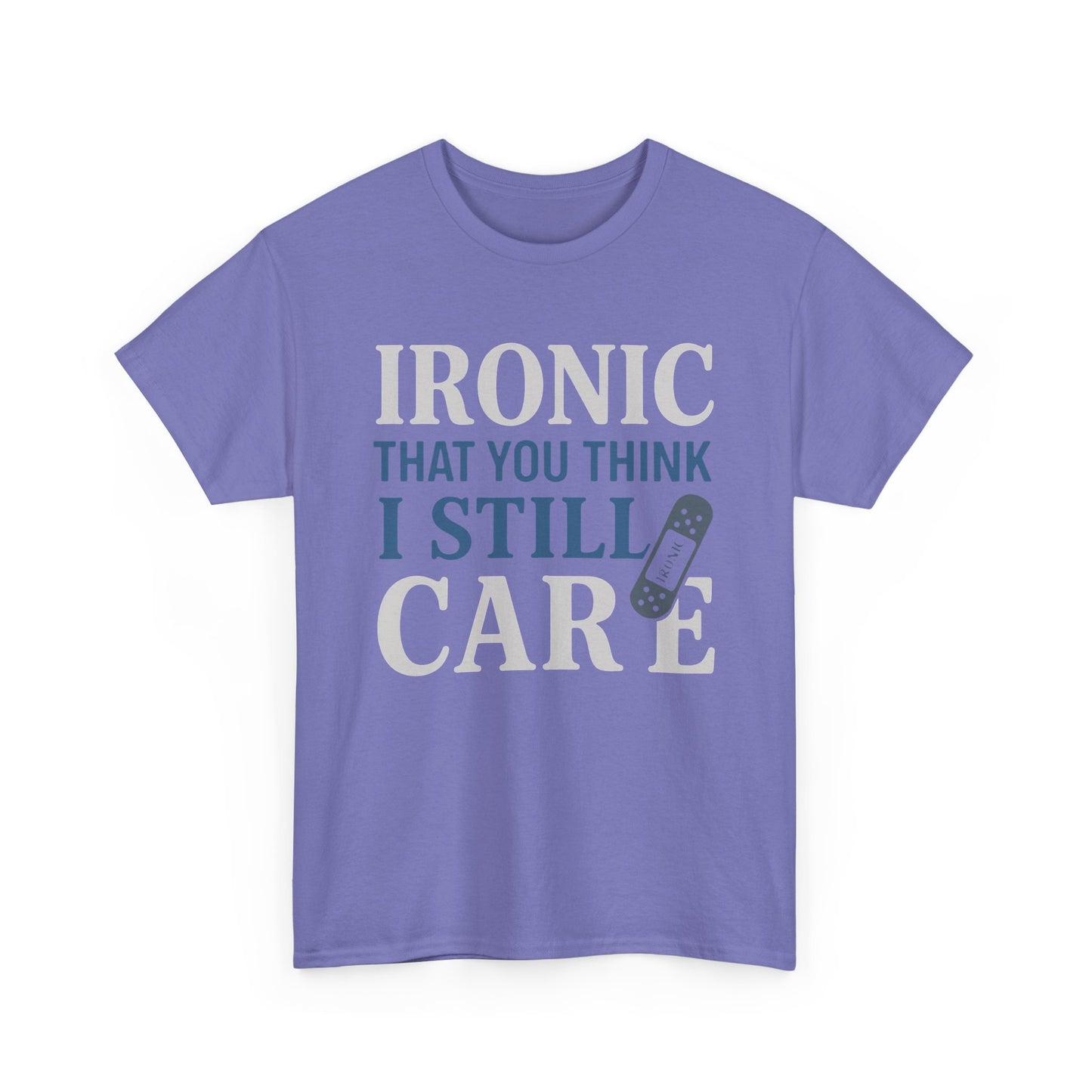 "Ironic That You Think I Still Care" Dark Colors - Humorous / Sarcastic T-Shirt